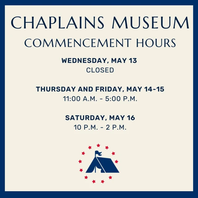 Congratulations to the 32,000+ members of the 2026 graduating class and welcome to all family and friends who are celebrating with you! 

The Chaplains Museum will be closed Wednesday, May 13, but we will reopen for special commencement hours as follows:

Thursday, May 14, 11:00 a.m. to 5:00 p.m.
Friday, May 15, 11:00 a.m. to 5:00 p.m.
Saturday, May 16, 10:00 a.m. to 2:00 p.m.

#graduation #LUGrad #commencement